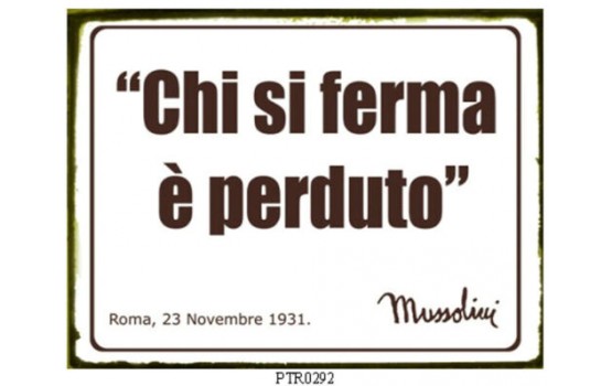 Chi Si Ferma è Perduto Frase MUSSOLINI TARGA IN LATTA ANTICHIZZATA CHI SI FERMA E' PERDUTO - Francoshop